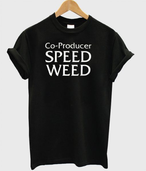 Co producer speed weed T-shirt