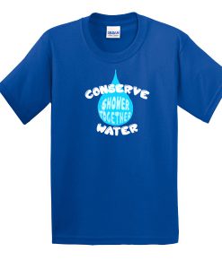 Conserve water T-shirt