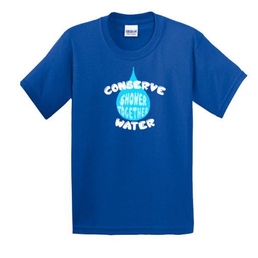 Conserve water T-shirt
