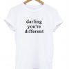 Darling you're different T-shirt