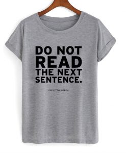 Do not read the next sentence T-shirt