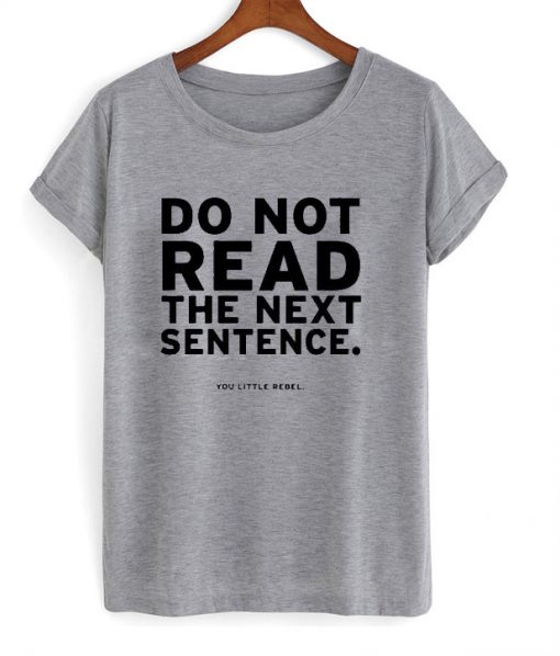 Do not read the next sentence T-shirt