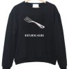 Fork return here Sweatshirt