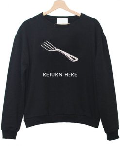 Fork return here Sweatshirt