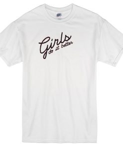 Girls do it better T-shirt