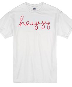 Heyyy T-shirt