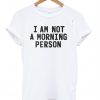 I am not a morning person White T-shirt