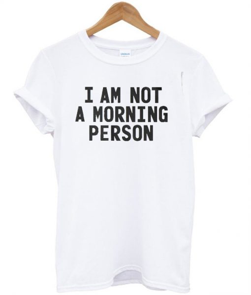 I am not a morning person White T-shirt