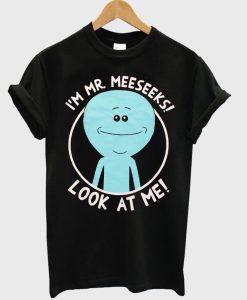 I'm mr meeseeks look at me T-shirt