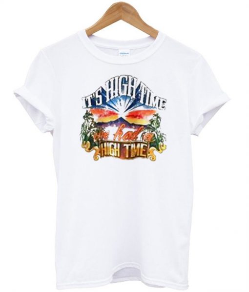 It's high time we had high time T-shirt