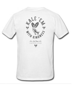 Kale em with kindness Back T-shirt