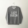 Lazy queen Sweatshirt