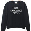 Me sarcatic never Sweatshirt