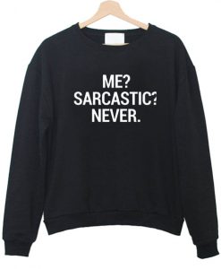 Me sarcatic never Sweatshirt