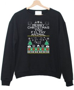 Merry christmas you filthy animal Sweatshirt