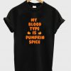 My blood type is pumpkin spice T-shirt