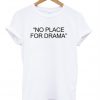No place for drama T-shirt