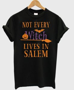 Not every witch lives in salem T-shirt