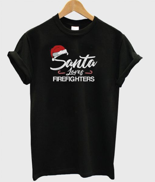 Santa loves firefighters T-shirt