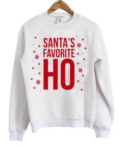 Santas's favorite Ho Sweatshirt