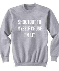 Shoutout To Myself Cause I'm Lit Sweatshirt