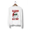 Sleigh all day Sweatshirt