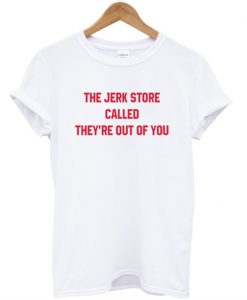 The jerk store called T-shirt