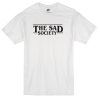 The sad society T-shirt