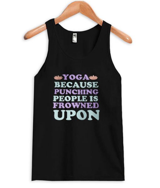 Yoga because punching tanktop