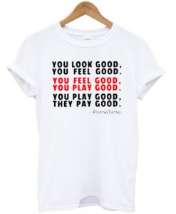 You look good you feel good T-shirt