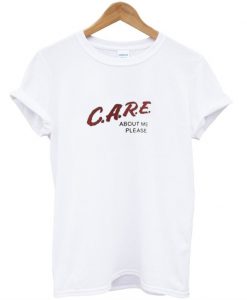 care about me please T-shirt