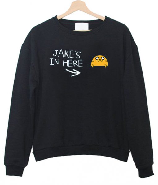 jake's in here Sweatshirt