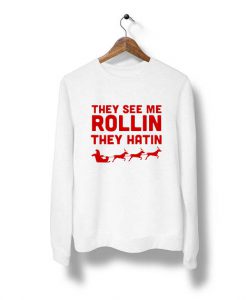 they see me rollin the hatin Sweatshirt