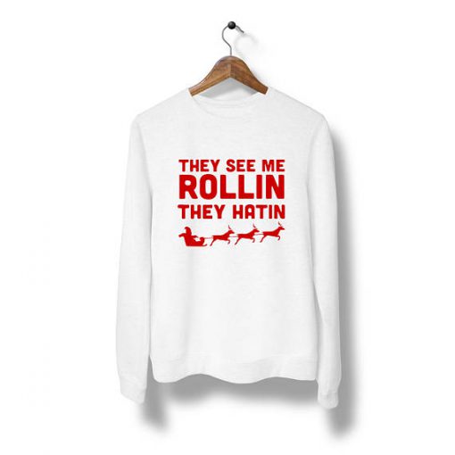 they see me rollin the hatin Sweatshirt