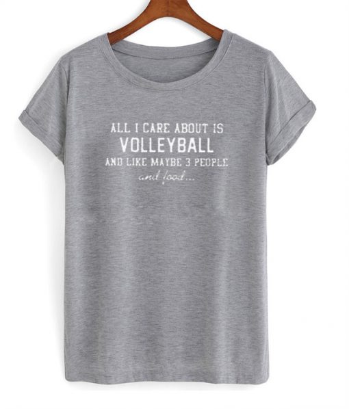 All i care about is volleyball T-shirt