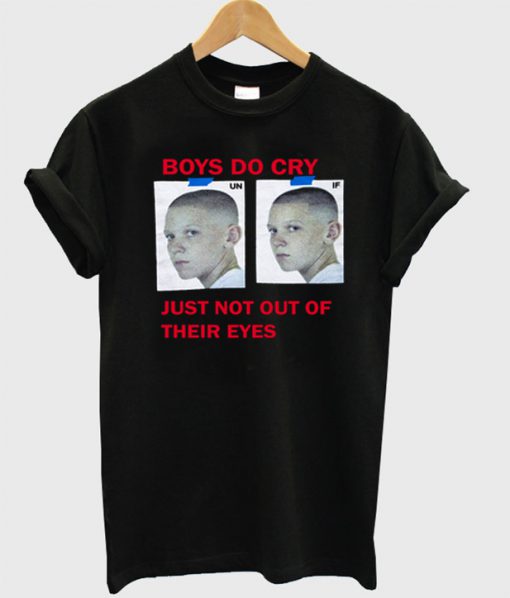 Boys do cry just no out of their eyes T-shirt