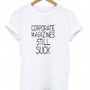 Corporate magazines still suck T-shirt