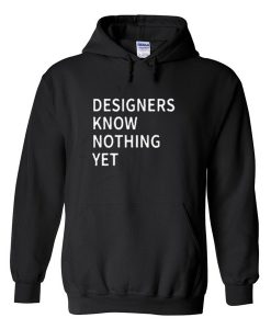 Designer know nothing yet Hoodie