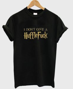 I Don't Give A Huffle Fuck T-Shirt