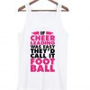 If Cheer Leading Was Easy They'd Call It Foot Ball Tank Top