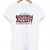 If i had a british accent T-shirt