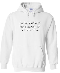 I'm sorry it's just that literally Hoodie