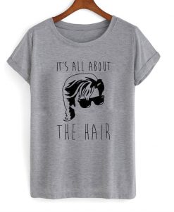 It's all about the hair T-shirt