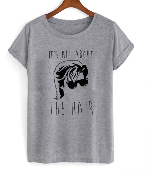 It's all about the hair T-shirt