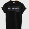 My Life Sucks T-Shirt