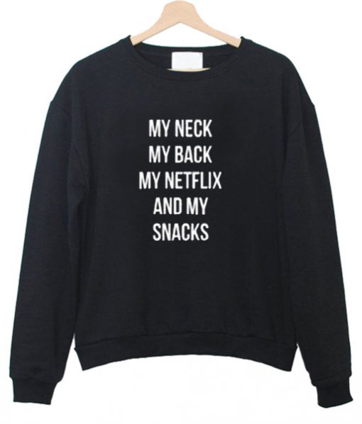 My neck my back Sweatshirt