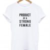 Product of a strong female T-shirt