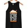 Pumpkin is the spice of life Tank top
