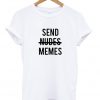 Send nudes memes T-shirt