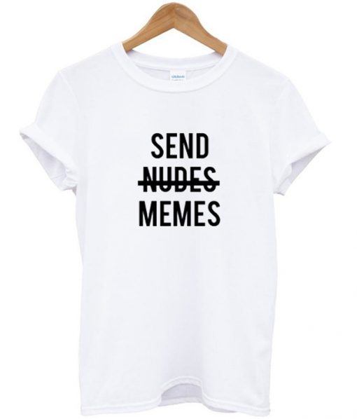 Send nudes memes T-shirt